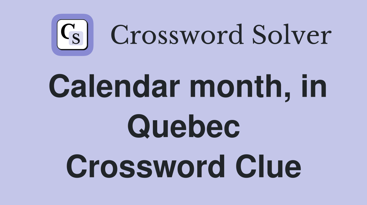 Calendar month, in Quebec Crossword Clue