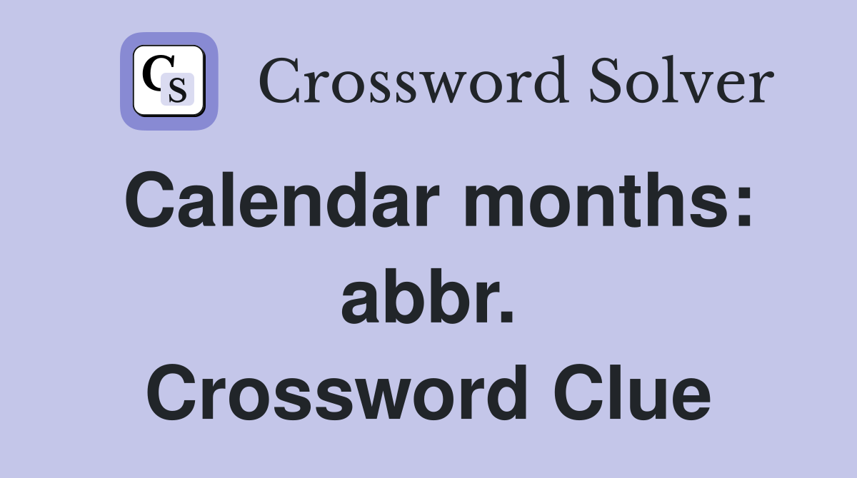 Calendar months: abbr. Crossword Clue