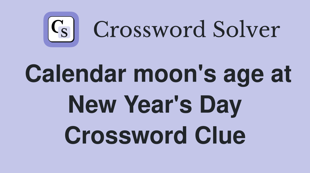 Calendar moon's age at New Year's Day Crossword Clue