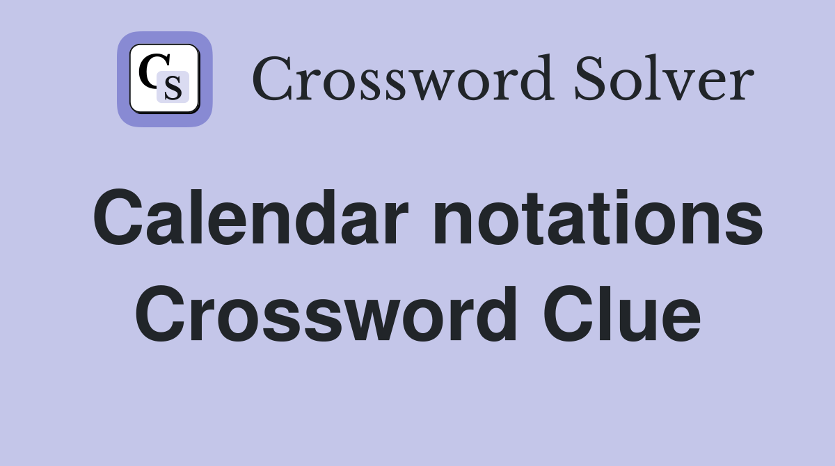 Calendar notations Crossword Clue