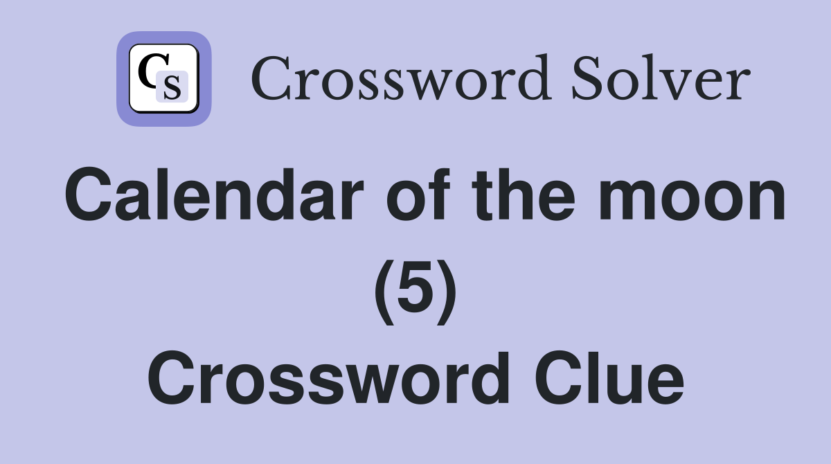 Calendar of the moon (5) Crossword Clue