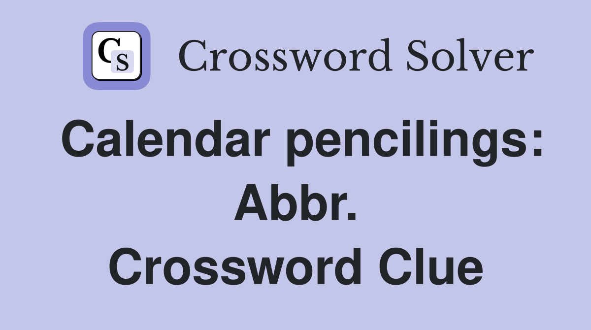 Calendar pencilings: Abbr. Crossword Clue