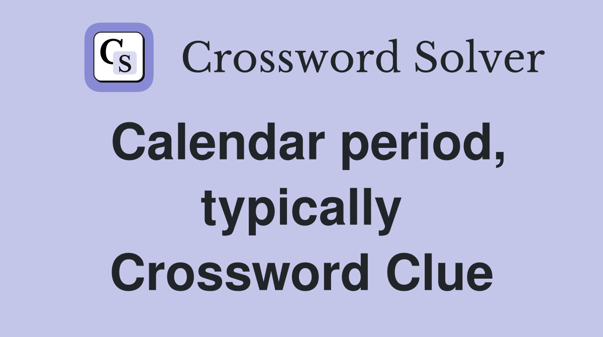 Calendar period, typically Crossword Clue