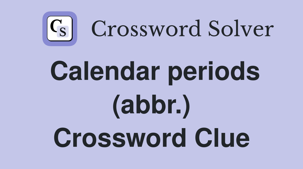 Calendar periods (abbr.) Crossword Clue