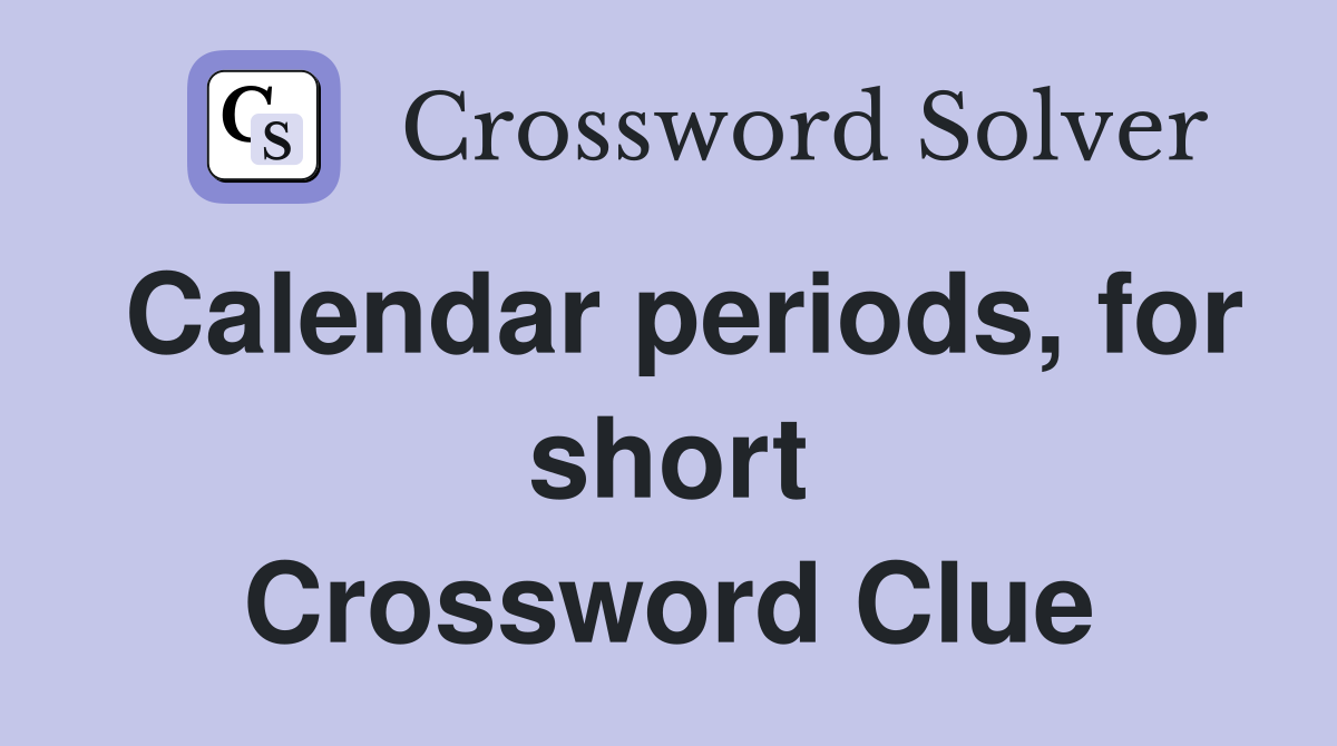 Calendar periods, for short Crossword Clue