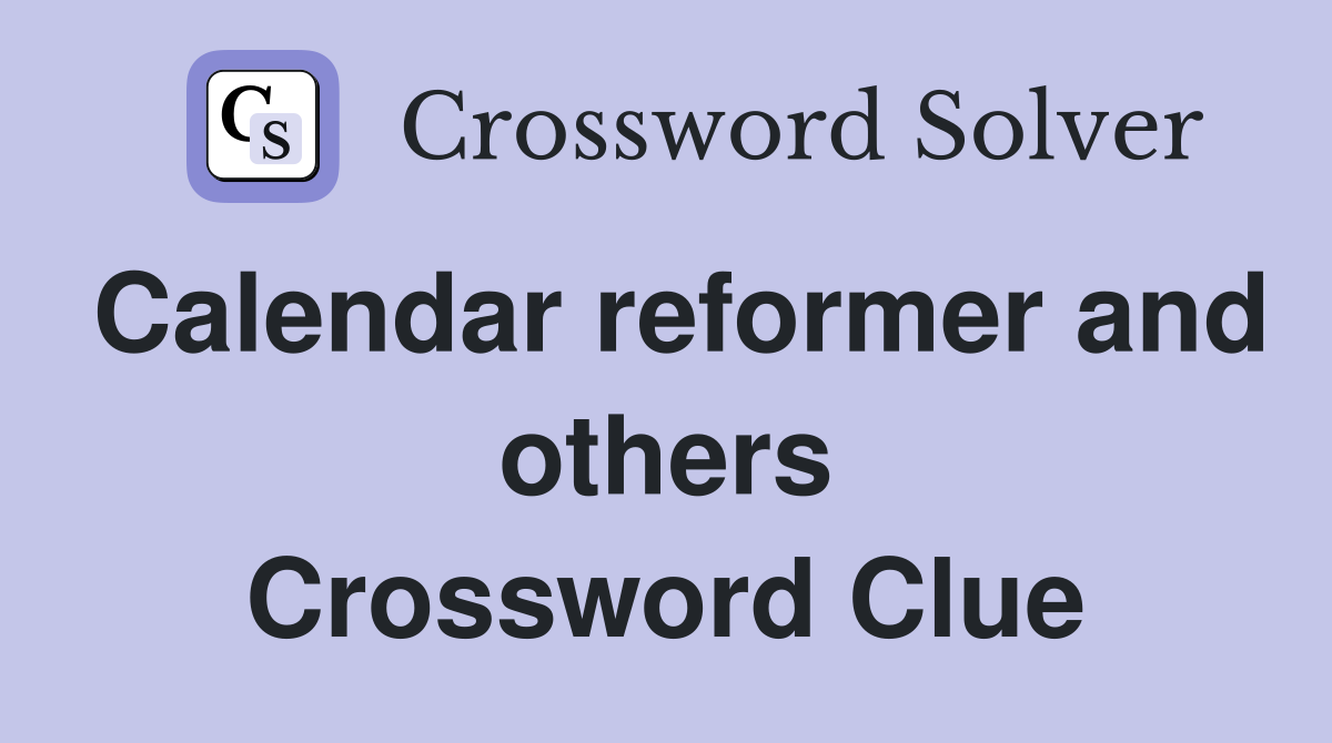 Calendar reformer and others Crossword Clue