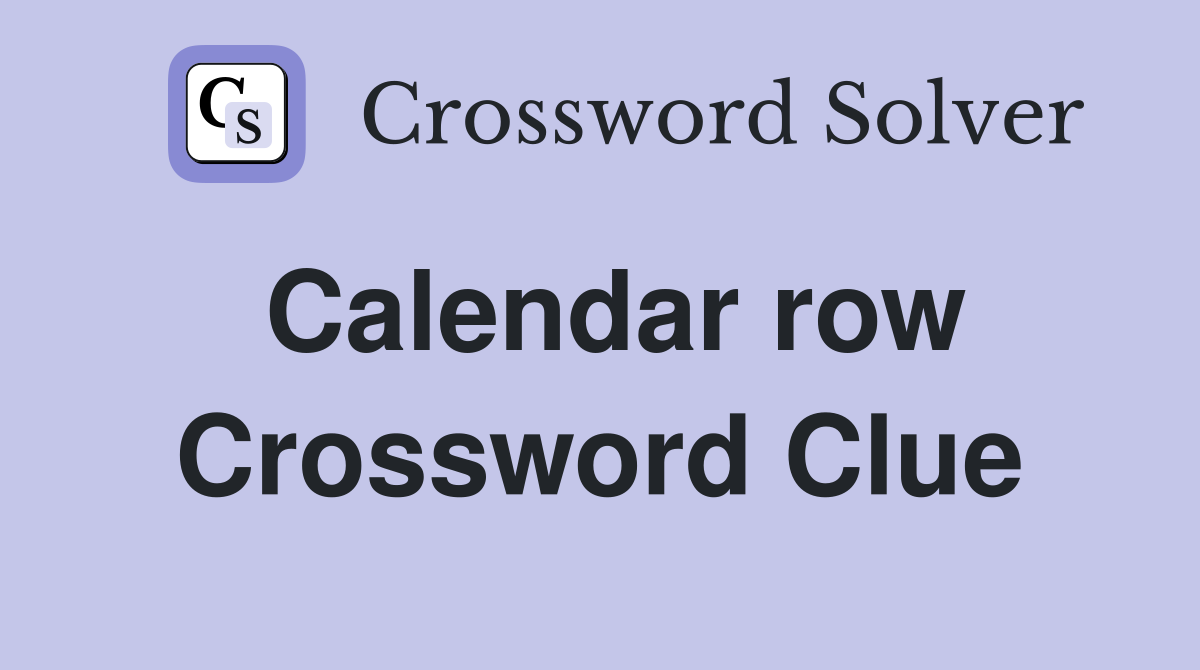 Calendar row Crossword Clue
