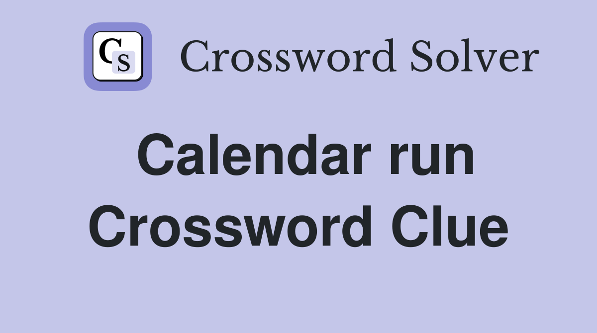 Calendar run Crossword Clue