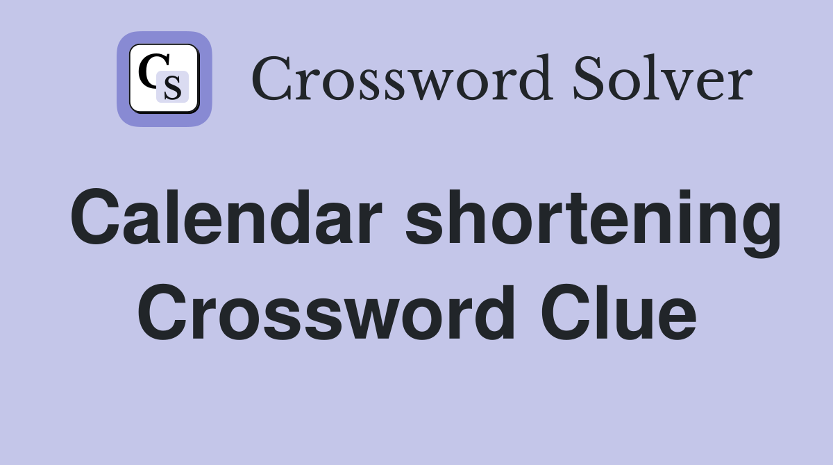 Calendar shortening Crossword Clue