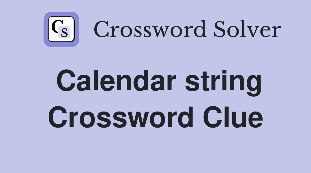 Calendar string Crossword Clue