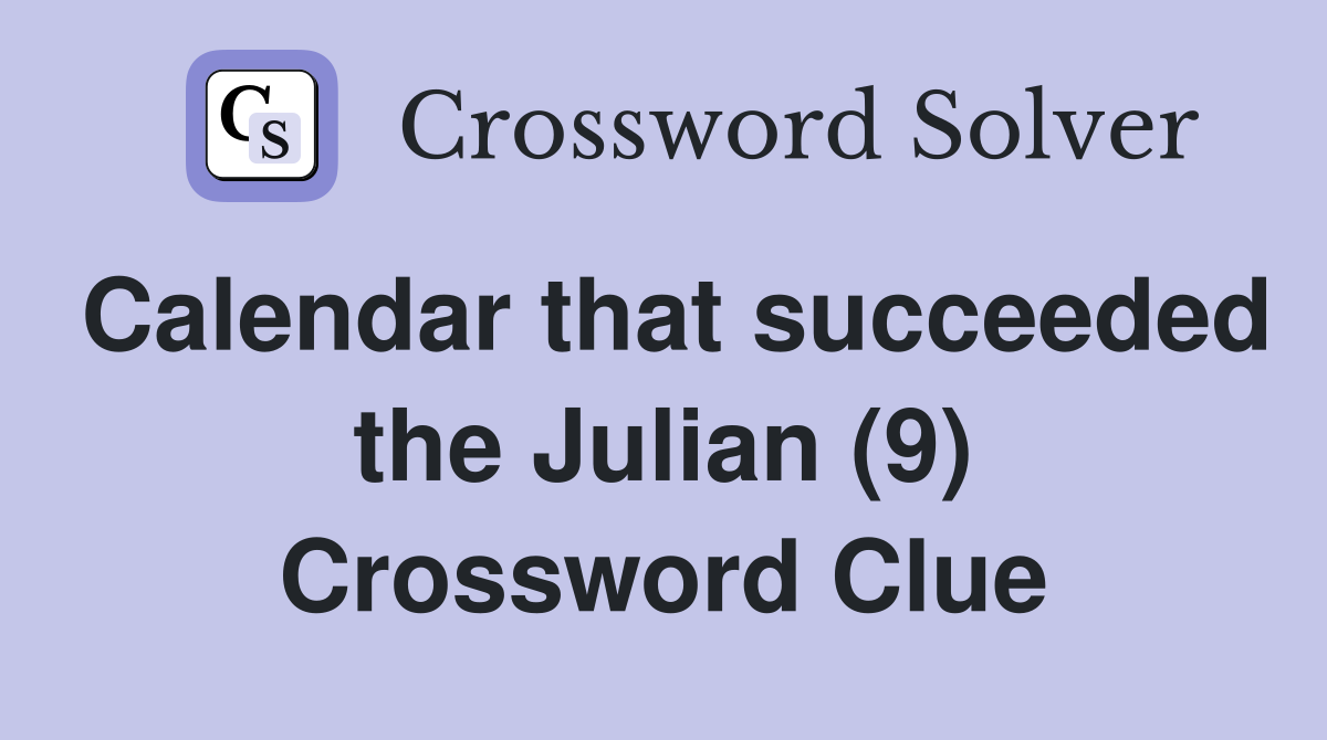 Calendar that succeeded the Julian (9) Crossword Clue
