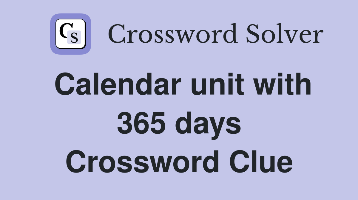 Calendar unit with 365 days Crossword Clue