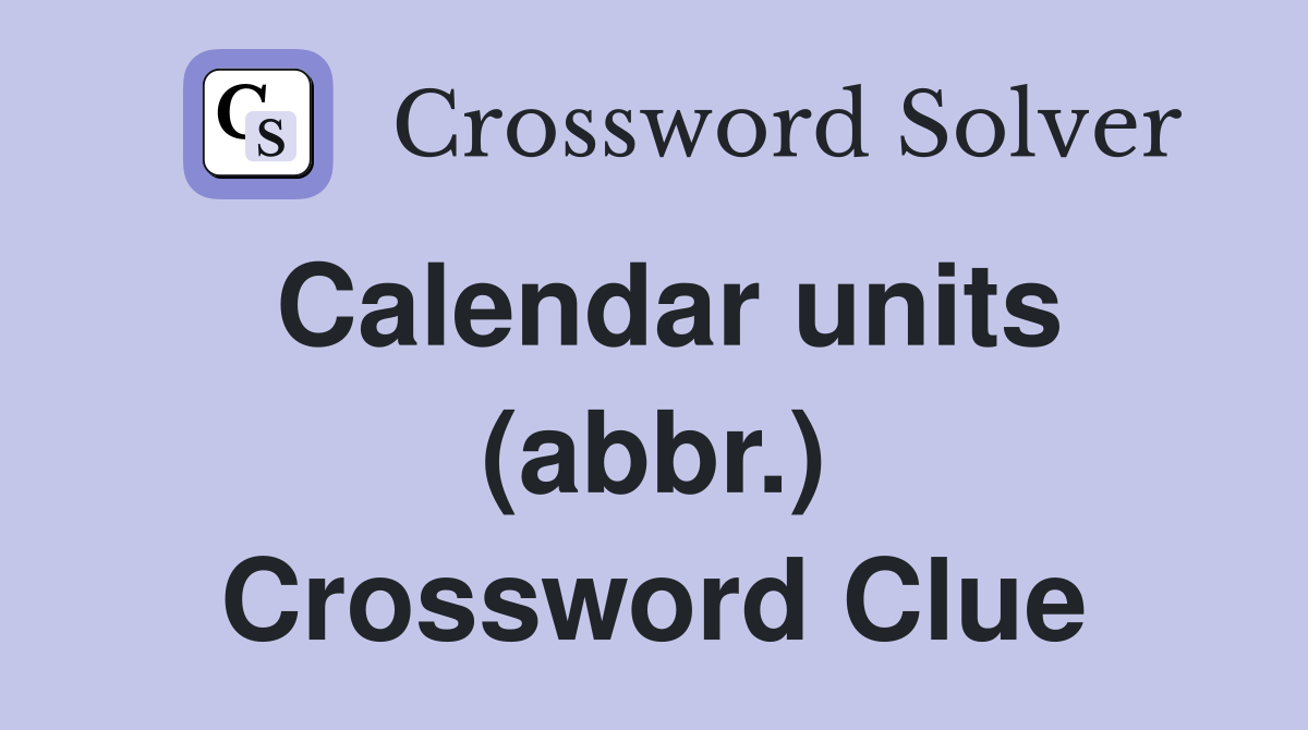 Calendar units (abbr.) Crossword Clue