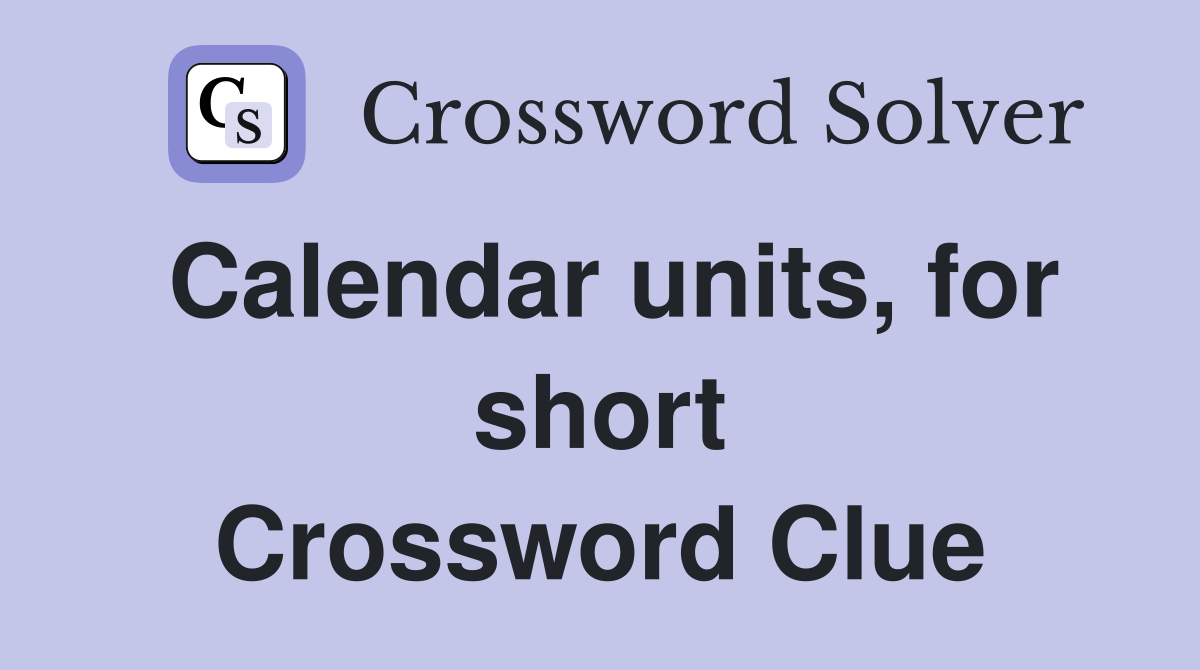 Calendar units, for short Crossword Clue