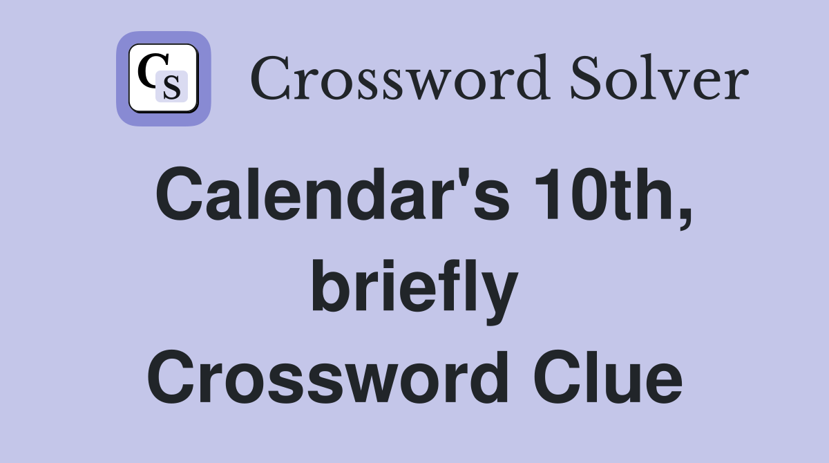 Calendar's 10th, briefly Crossword Clue