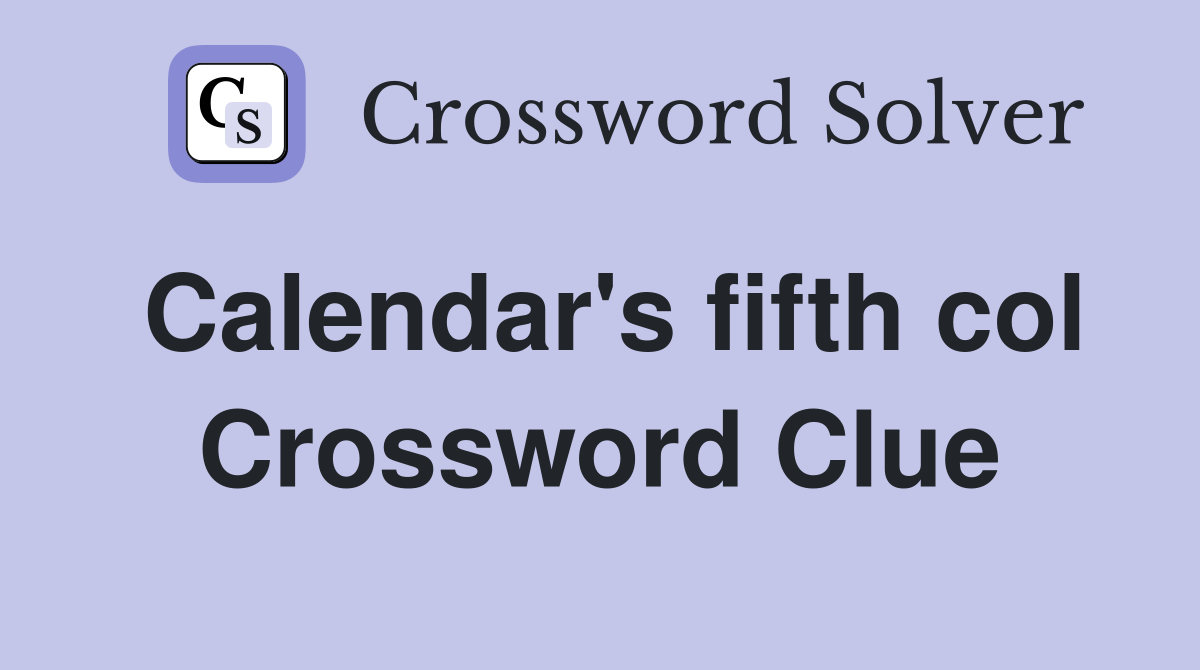 Calendar's fifth col Crossword Clue