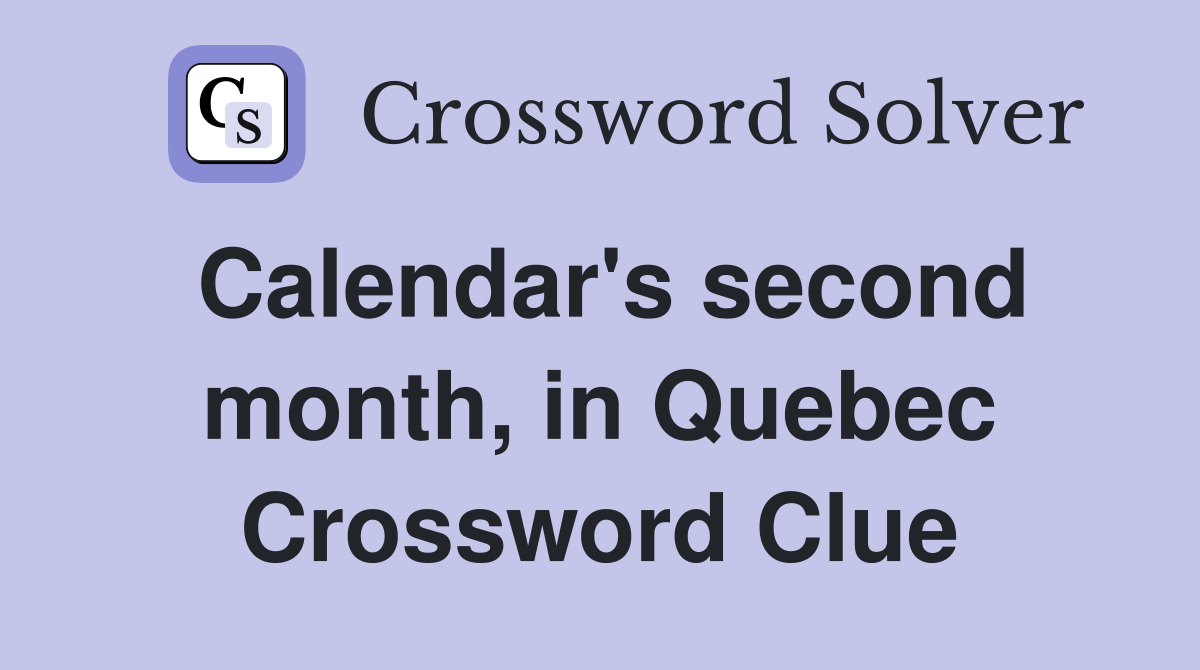 Calendar's second month, in Quebec Crossword Clue