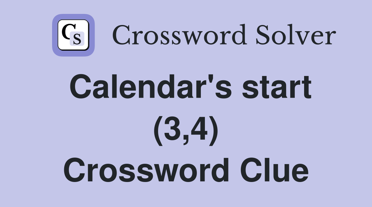 Calendar's start (3,4) Crossword Clue