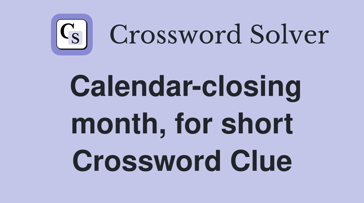 Calendar-closing month, for short Crossword Clue
