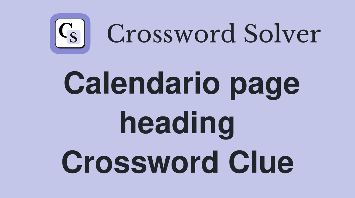 Calendario page heading Crossword Clue