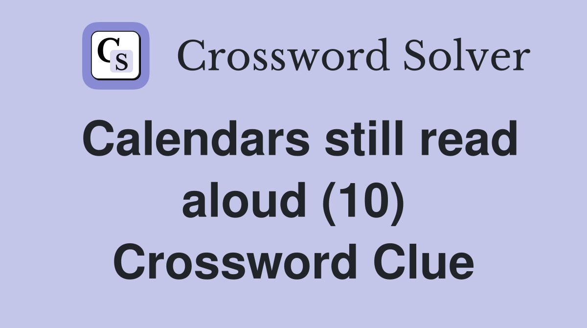 Calendars still read aloud (10) Crossword Clue