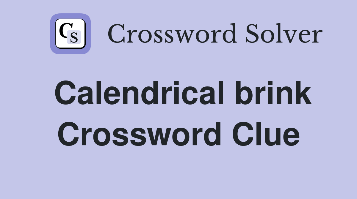 Calendrical brink Crossword Clue