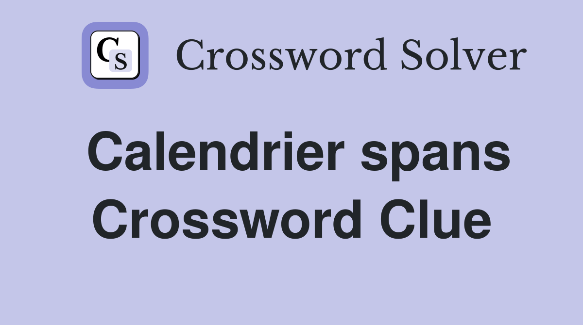 Calendrier spans Crossword Clue