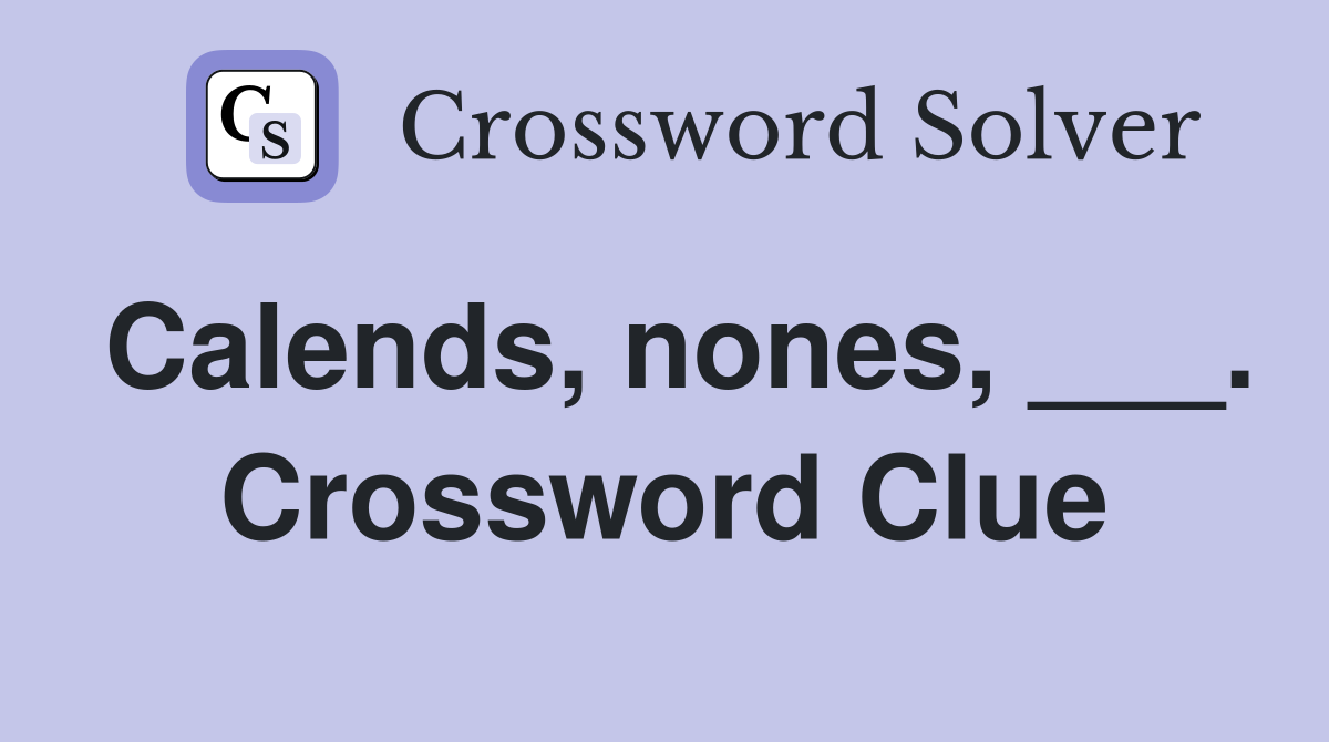 Calends, nones, ___. Crossword Clue
