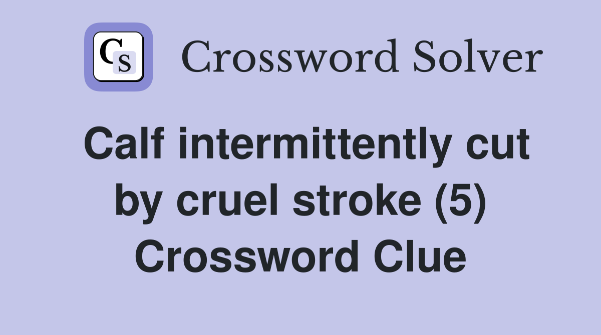 Calf intermittently cut by cruel stroke (5) Crossword Clue