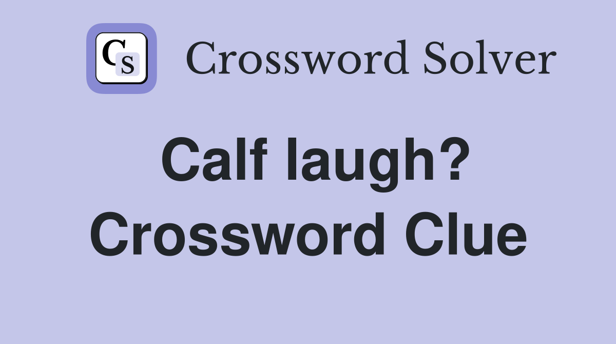 Calf laugh? Crossword Clue