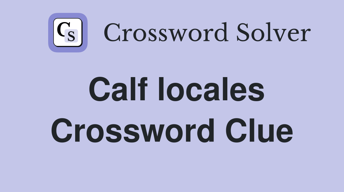Calf locales Crossword Clue