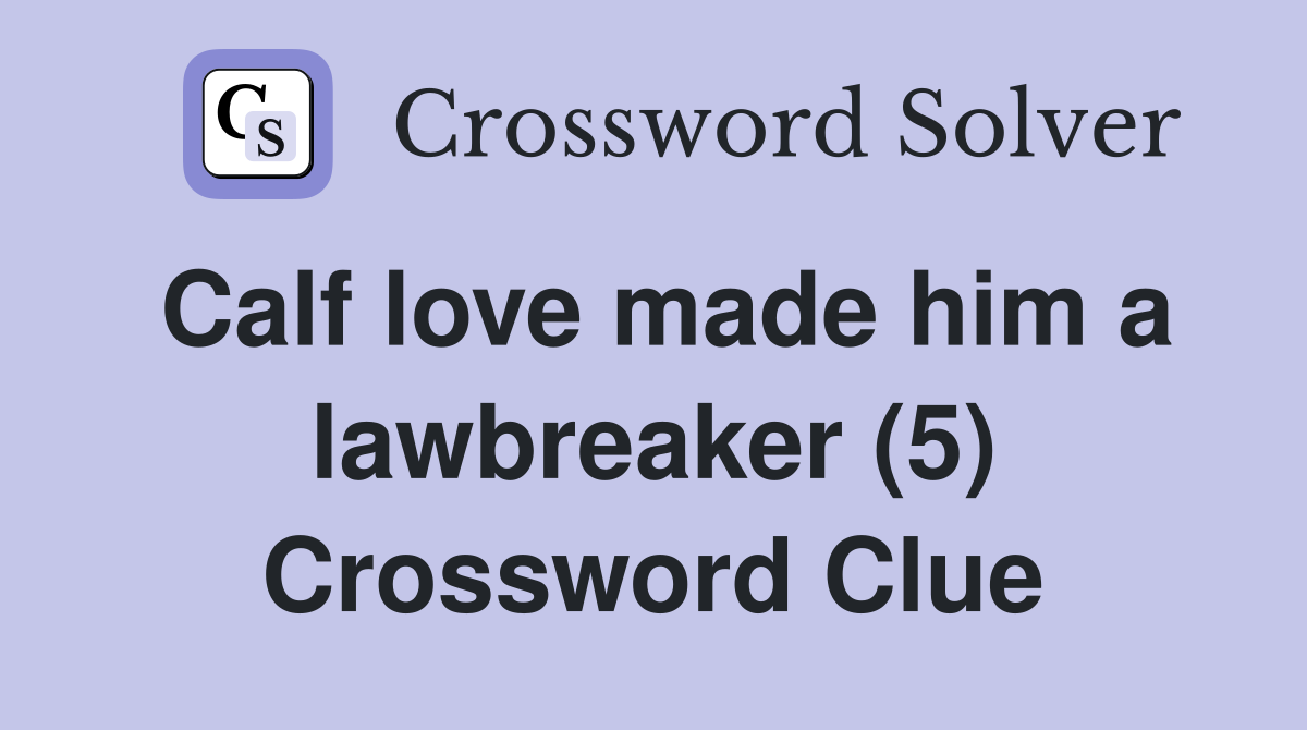 Calf love made him a lawbreaker (5) Crossword Clue