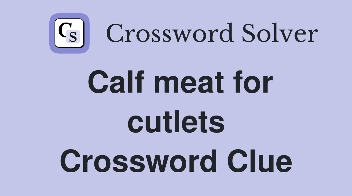 Calf meat for cutlets Crossword Clue