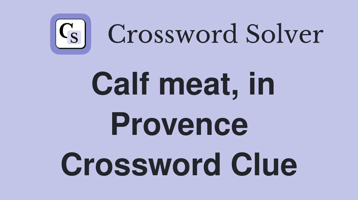 Calf meat, in Provence Crossword Clue
