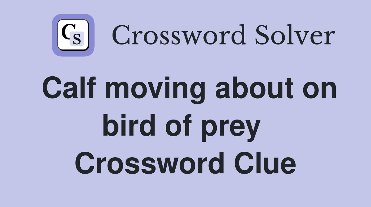 Calf moving about on bird of prey  Crossword Clue
