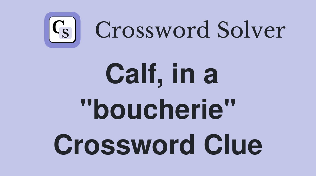 Calf, in a "boucherie" Crossword Clue