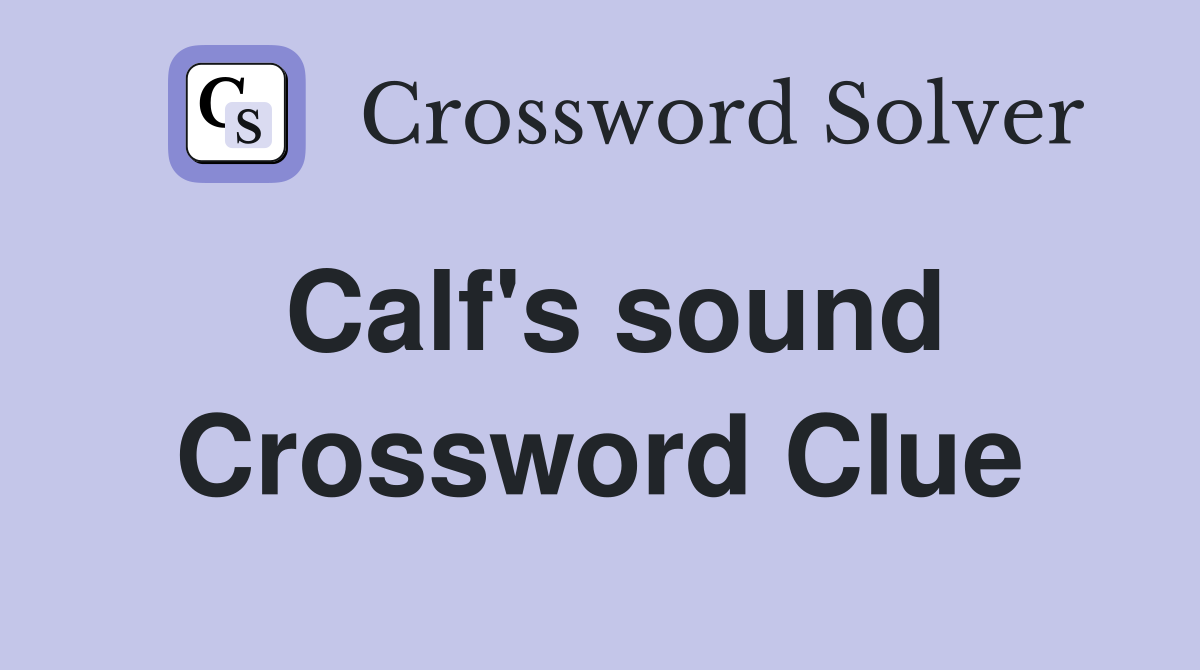 Calf's sound Crossword Clue