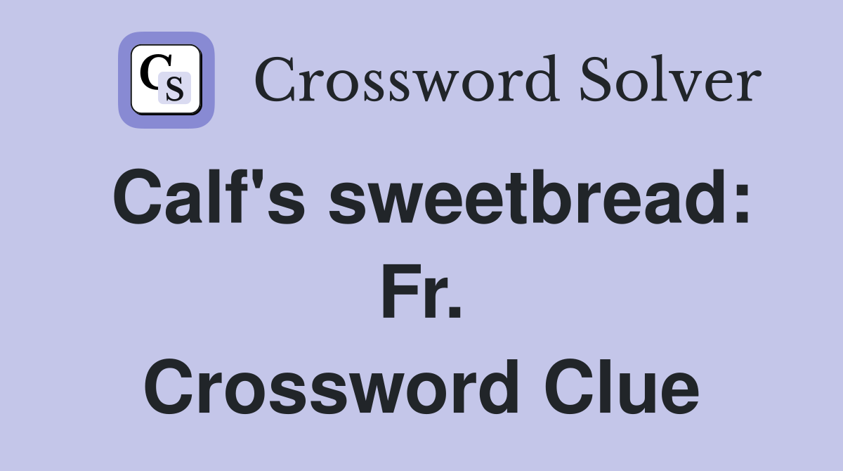 Calf's sweetbread: Fr. Crossword Clue