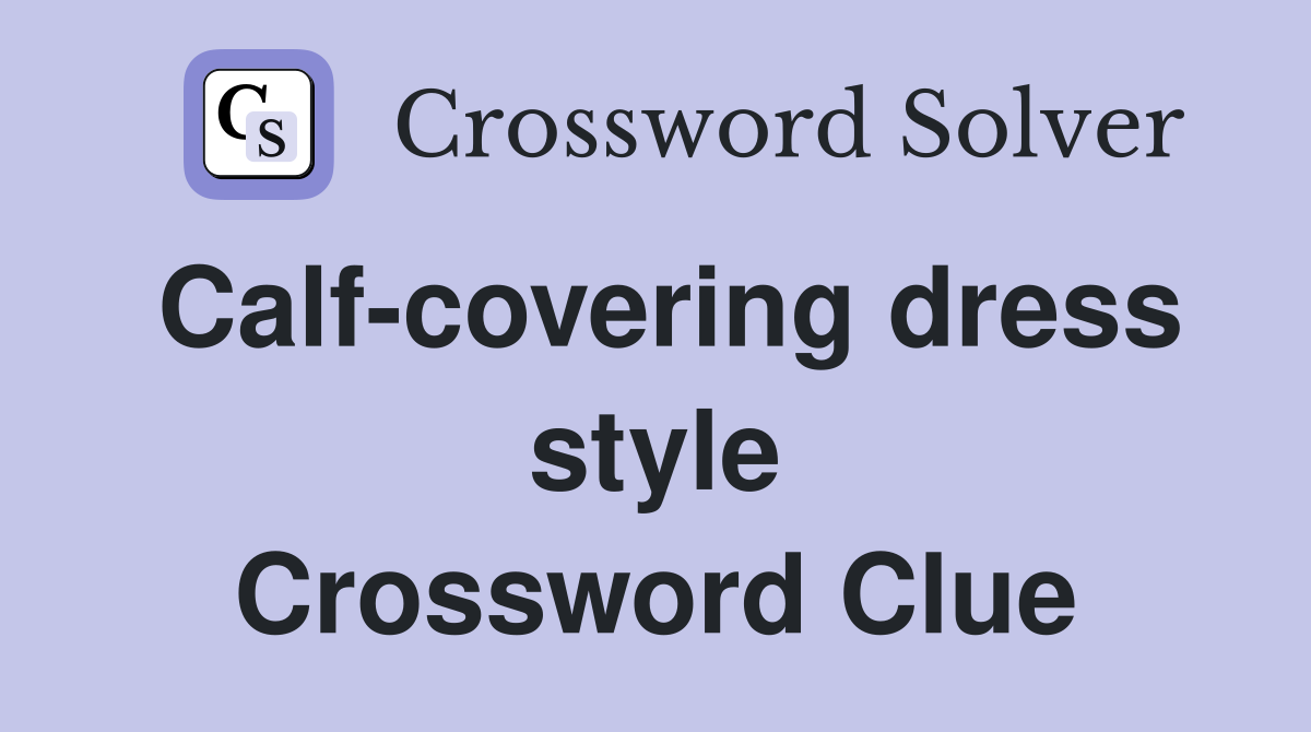 Calf-covering dress style Crossword Clue