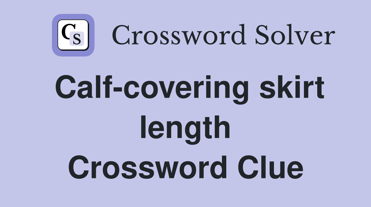 Calf-covering skirt length Crossword Clue