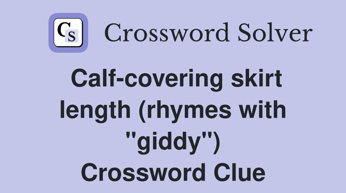 Calf-covering skirt length (rhymes with "giddy") Crossword Clue