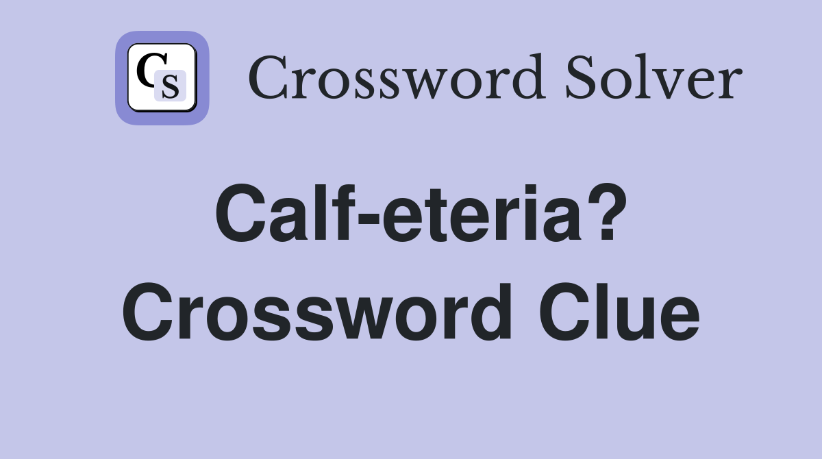 Calf-eteria? Crossword Clue