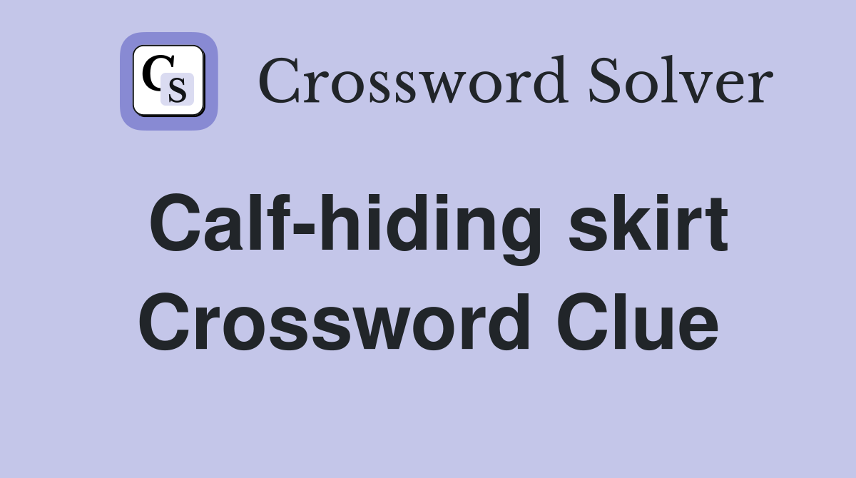 Calf-hiding skirt Crossword Clue