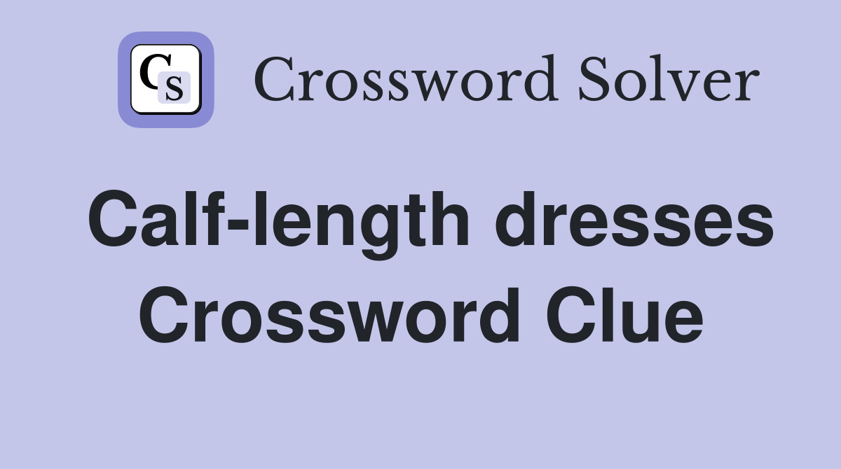 Calf-length dresses Crossword Clue