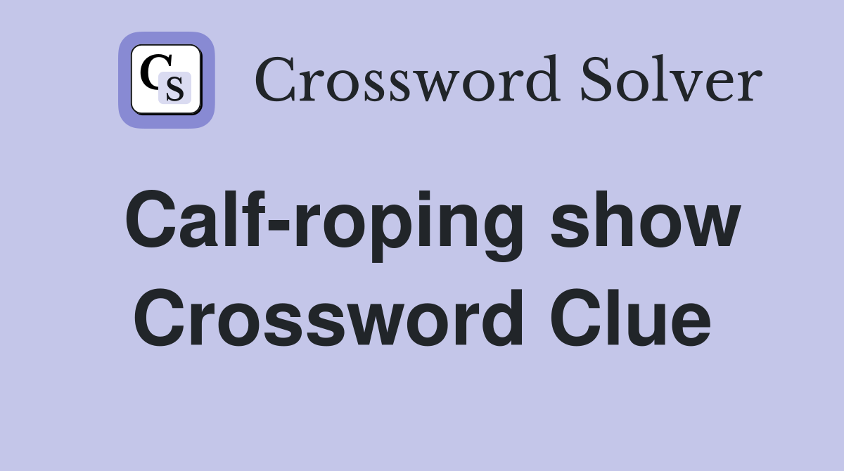 Calf-roping show Crossword Clue