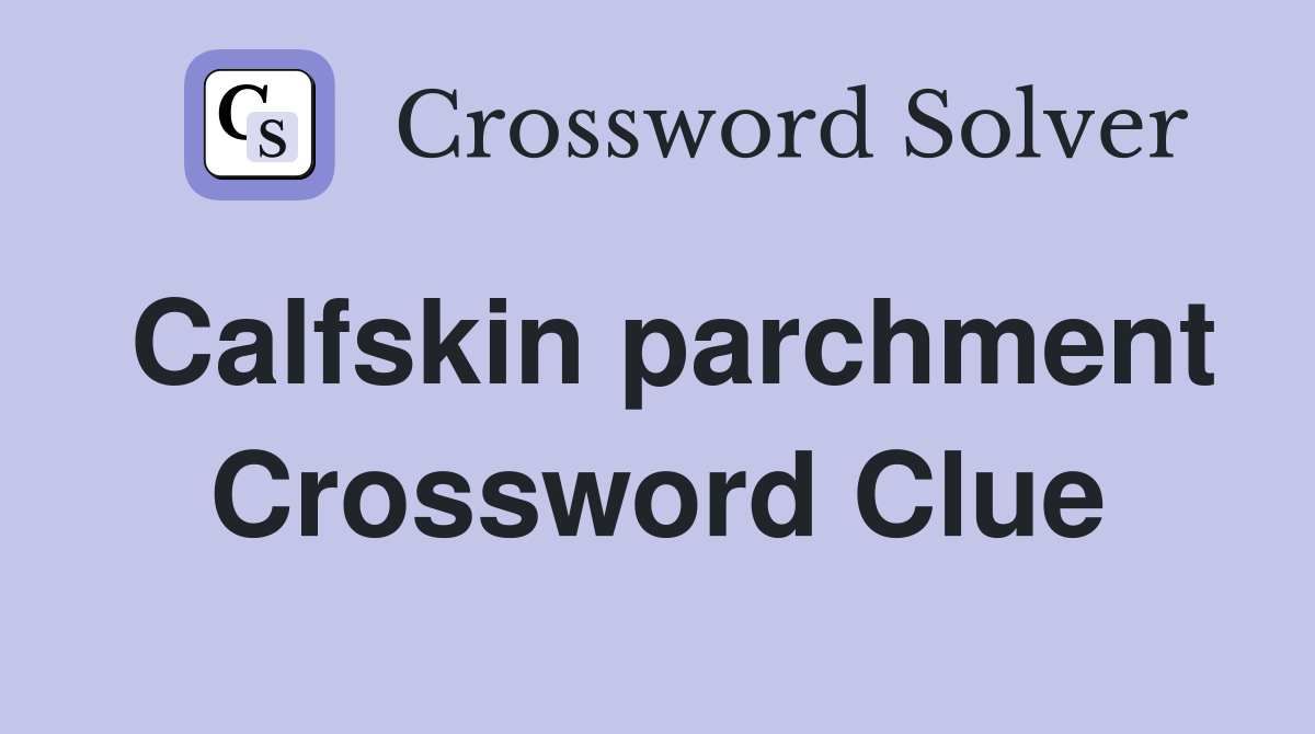 Calfskin parchment Crossword Clue