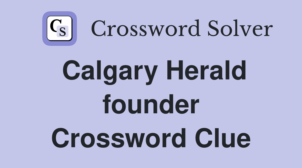 Calgary Herald founder Crossword Clue