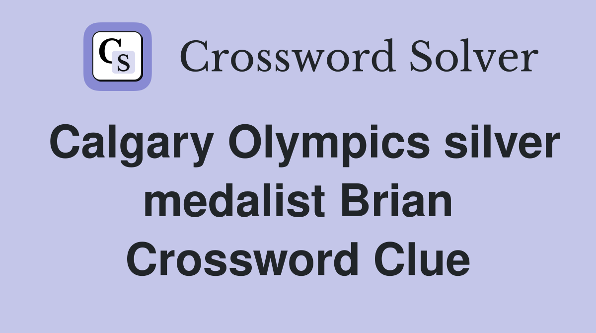 Calgary Olympics silver medalist Brian Crossword Clue