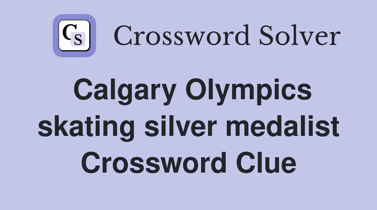 Calgary Olympics skating silver medalist Crossword Clue