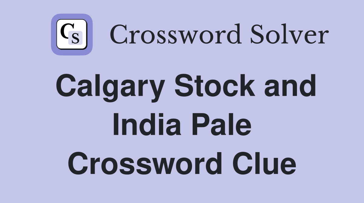 Calgary Stock and India Pale Crossword Clue